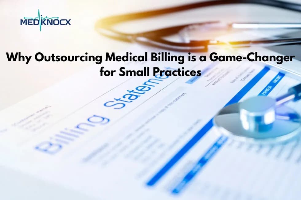 Why Outsourcing Medical Billing is a Game-Changer for Small Practices